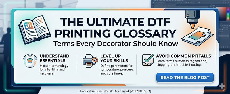 The Ultimate DTF Printing Glossary: Terms Every Decorator Should Know